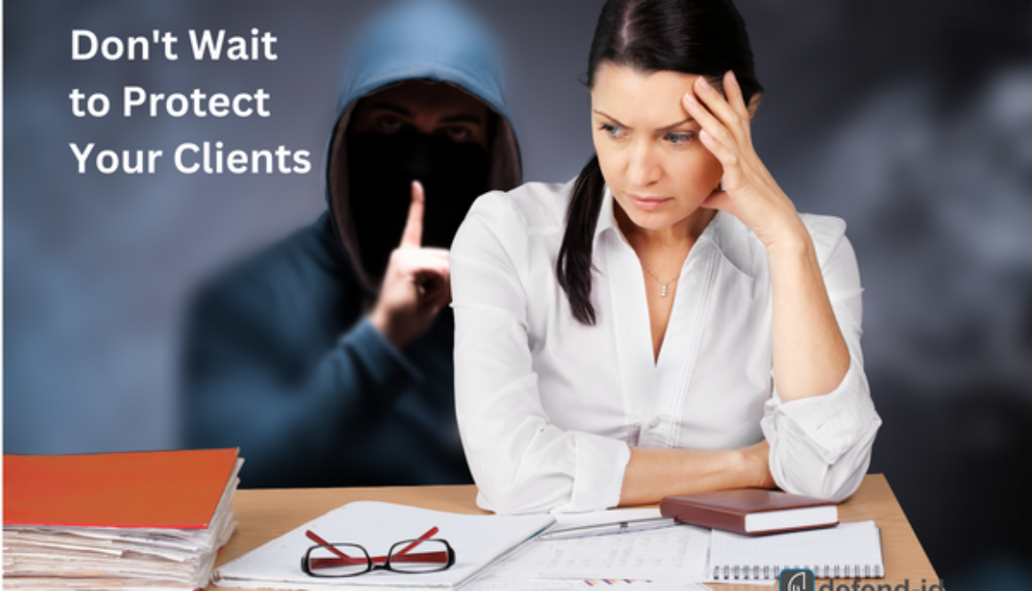 Don't Wait to Protect Your Clients