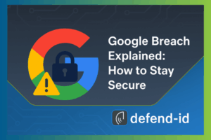 Google breach header image showing Google logo with padlock and warning sign, blog title text, and defend-id logo.