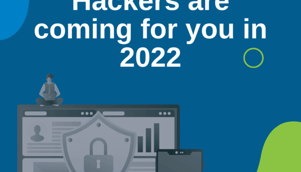 Hackers are coming for you in 2022