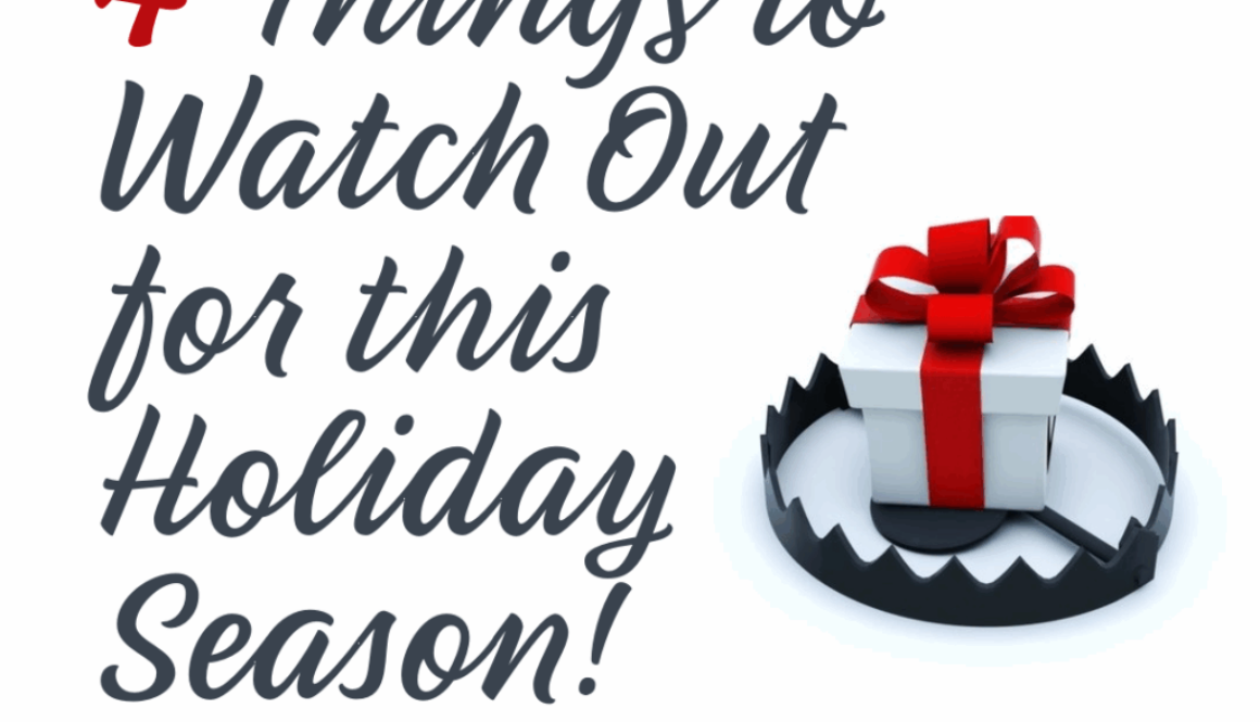 4 Things to Watch Out for this Holiday Season!