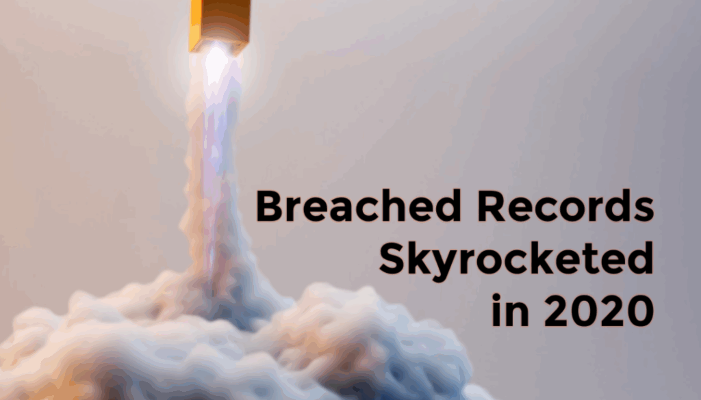 Breached Records Skyrocketed in 2020