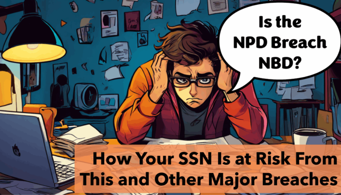 A worried person holding their head in a cluttered office, with a speech bubble asking, "Is the NPD Breach NBD?" and a caption below reading, How Your SSN Is at Risk From This and Other Major Breaches.