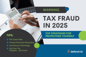 Warning infographic about tax fraud in 2025 showing calculator, laptop, and checklist of protective tips including filing early and securing personal information. defend-id logo visible.