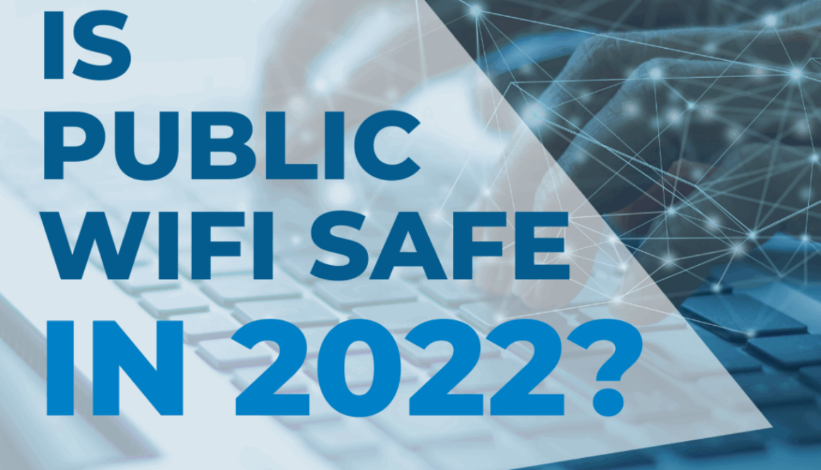 They’re a normal part of our daily lives. BUT is public wifi safe in 2022?